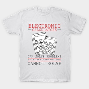 Electronic calculators can solve problems funny T-Shirt